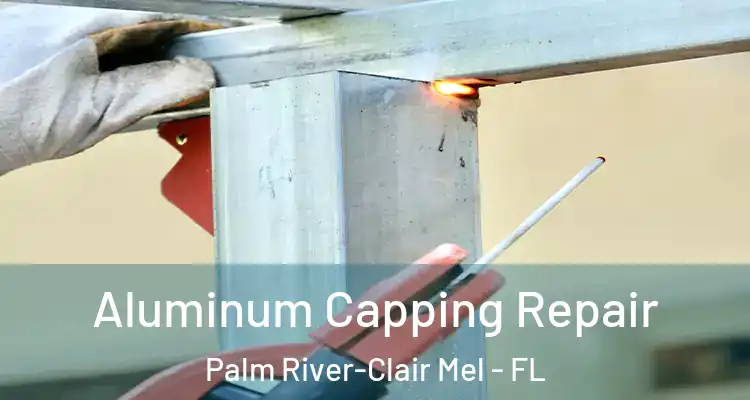  Aluminum Capping Repair Palm River-Clair Mel - FL