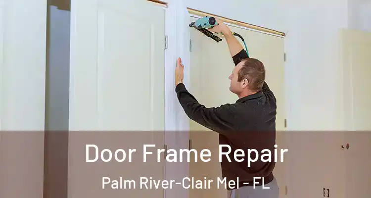  Door Frame Repair Palm River-Clair Mel - FL