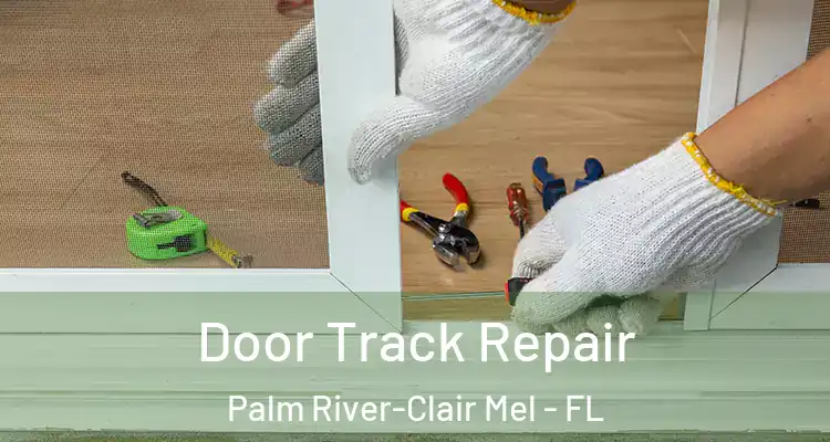  Door Track Repair Palm River-Clair Mel - FL