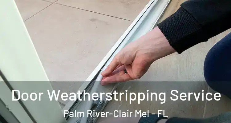  Door Weatherstripping Service Palm River-Clair Mel - FL