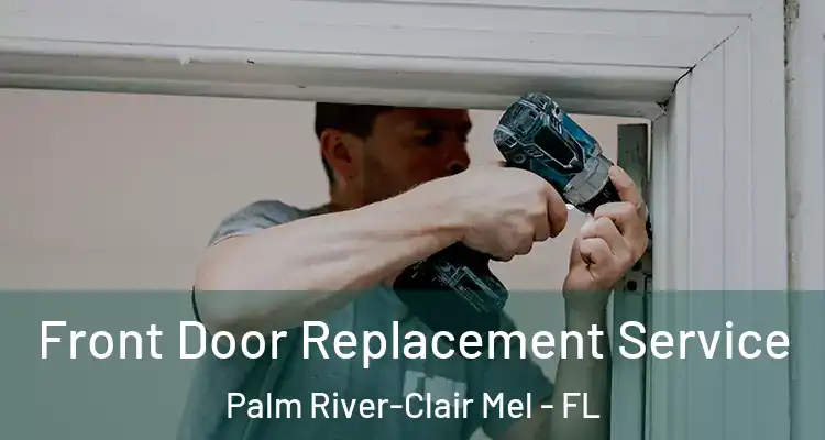  Front Door Replacement Service Palm River-Clair Mel - FL