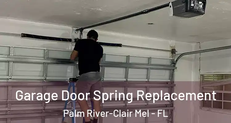  Garage Door Spring Replacement Palm River-Clair Mel - FL