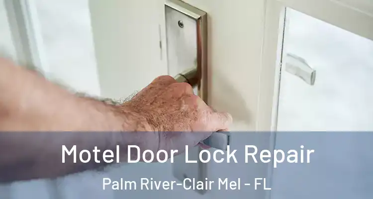  Motel Door Lock Repair Palm River-Clair Mel - FL