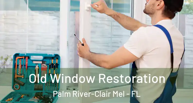  Old Window Restoration Palm River-Clair Mel - FL