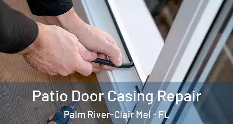  Patio Door Casing Repair Palm River-Clair Mel - FL