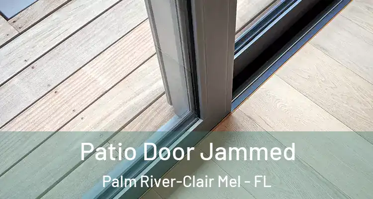  Patio Door Jammed Palm River-Clair Mel - FL