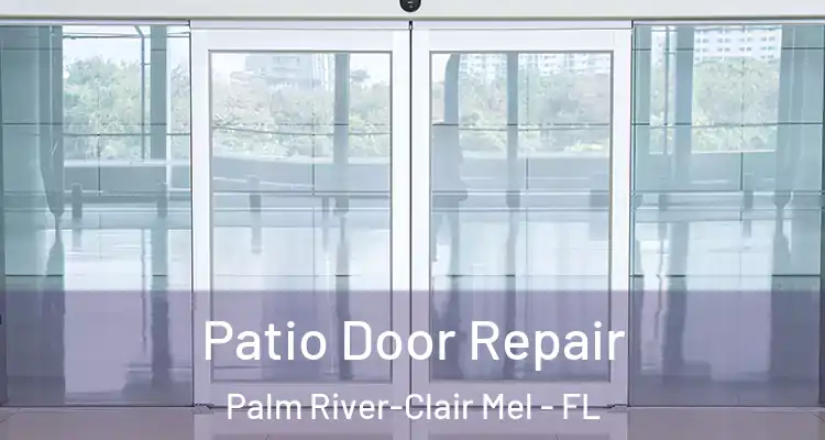  Patio Door Repair Palm River-Clair Mel - FL