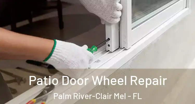  Patio Door Wheel Repair Palm River-Clair Mel - FL