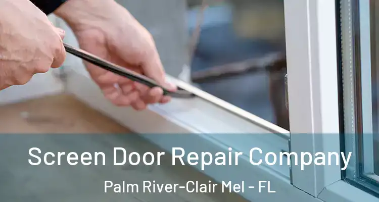  Screen Door Repair Company Palm River-Clair Mel - FL