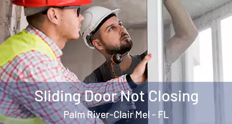  Sliding Door Not Closing Palm River-Clair Mel - FL