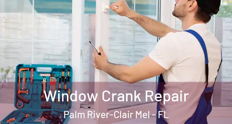  Window Crank Repair Palm River-Clair Mel - FL